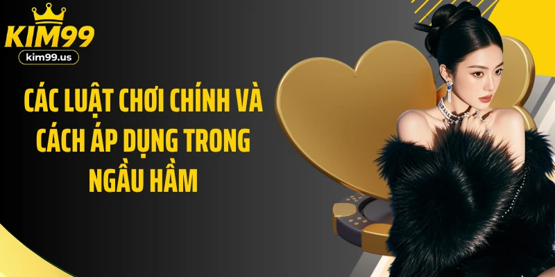 Các luật chơi chính và cách áp dụng trong Ngầu Hầm