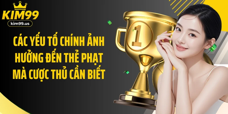 Các yếu tố chính ảnh hưởng đến thẻ phạt mà cược thủ cần biết