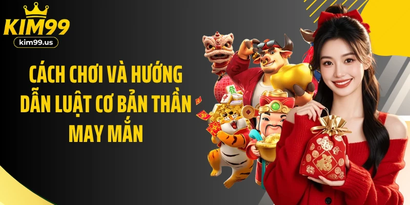 Cách chơi và hướng dẫn luật cơ bản Thần may mắn