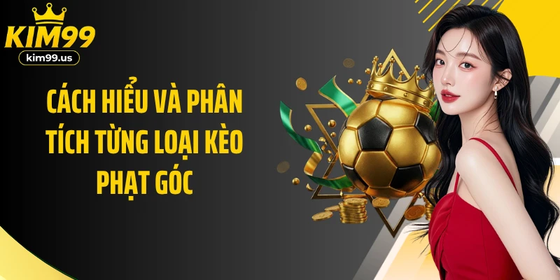 Cách hiểu và phân tích từng loại kèo phạt góc