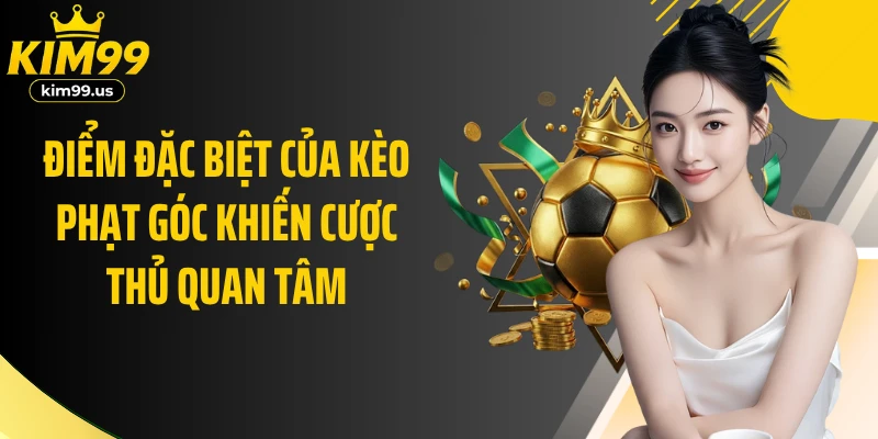 Điểm đặc biệt của kèo phạt góc khiến cược thủ quan tâm
