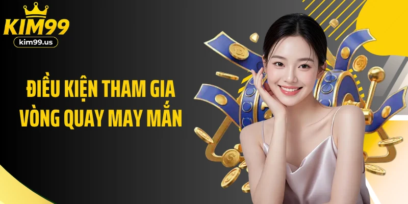 Điều kiện tham gia vòng quay may mắn