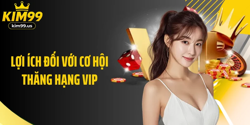 Lợi ích đối với cơ hội thăng hạng VIP