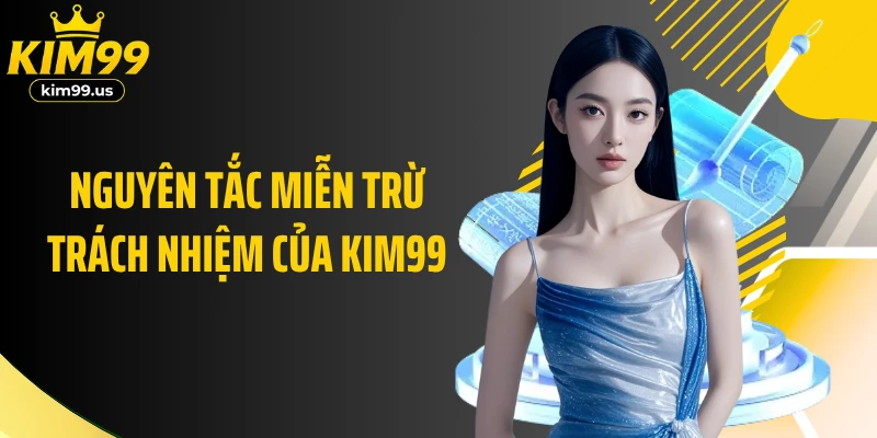 Nguyên tắc miễn trừ trách nhiệm của KIM99