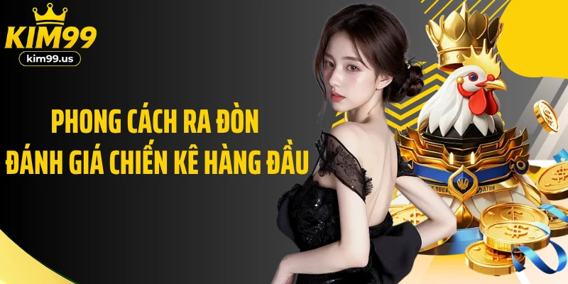 Phong cách ra đòn đánh giá chiến kê hàng đầu