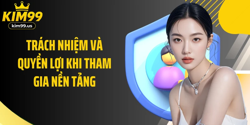 Trách nhiệm và quyền lợi khi tham gia nền tảng