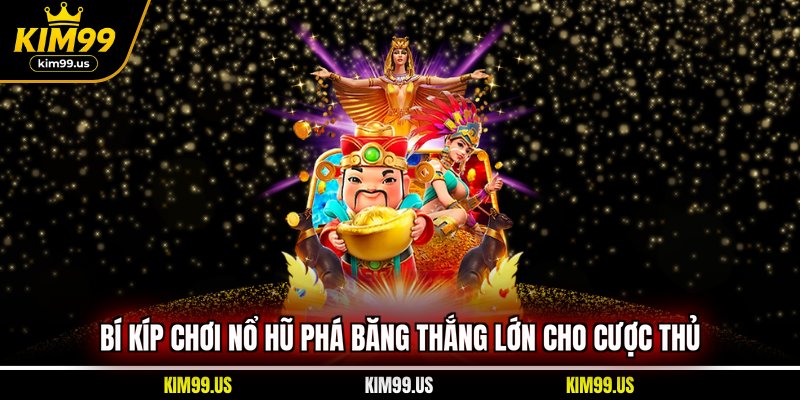 Bí kíp chơi Nổ Hũ Phá Băng thắng lớn cho cược thủ