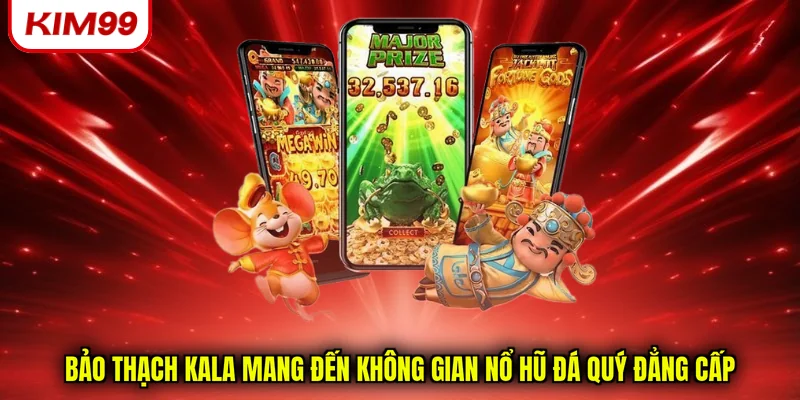 Bảo thạch kala mang đến không gian nổ hũ đá quý đẳng cấp
