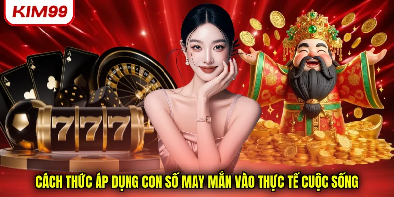Cách thức áp dụng con số may mắn vào thực tế cuộc sống