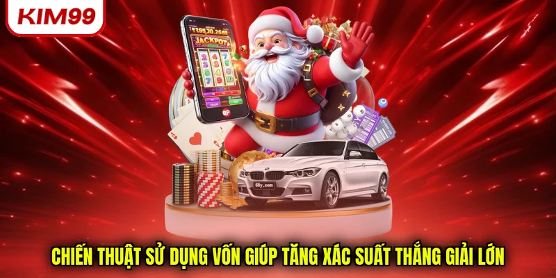 Chiến thuật sử dụng vốn giúp tăng xác suất thắng giải lớn