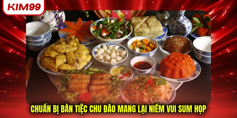 Chuẩn bị bàn tiệc chu đáo mang lại niềm vui sum họp