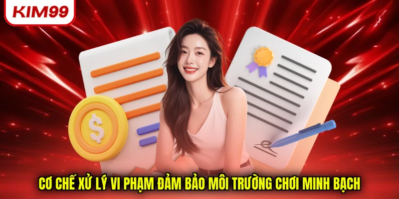 Cơ chế xử lý vi phạm đảm bảo môi trường chơi minh bạch