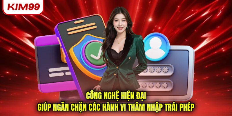 Công nghệ hiện đại giúp ngăn chặn các hành vi thâm nhập trái phép