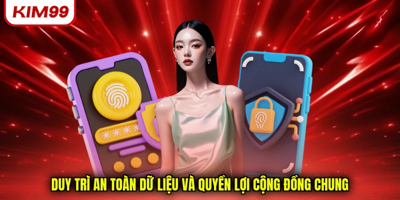 Duy trì an toàn dữ liệu và quyền lợi cộng đồng chung