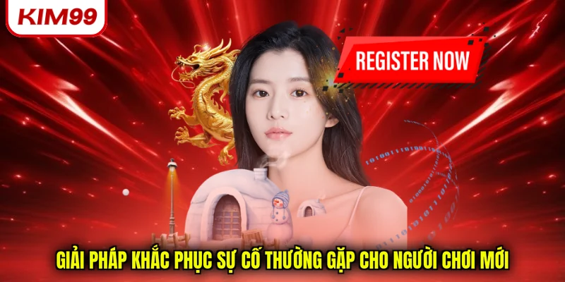 Giải pháp khắc phục sự cố thường gặp cho người chơi mới