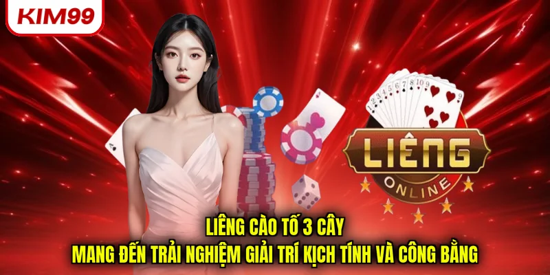 Liêng cào tố 3 cây mang đến trải nghiệm giải trí kịch tính và công bằng