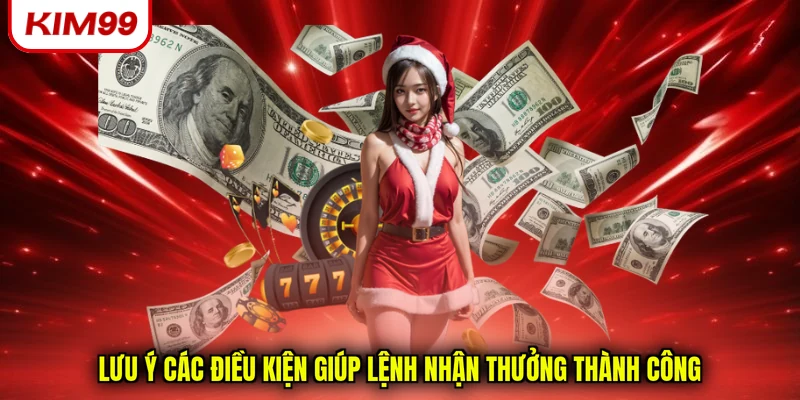Lưu ý các điều kiện giúp lệnh nhận thưởng thành công