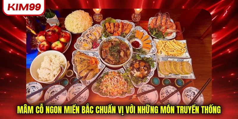 Mâm cỗ ngon miền bắc chuẩn vị với những món truyền thống