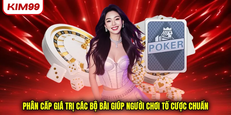 Phân cấp giá trị các bộ bài giúp người chơi tố cược chuẩn