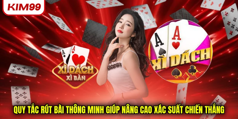 Quy tắc rút bài thông minh giúp nâng cao xác suất chiến thắng