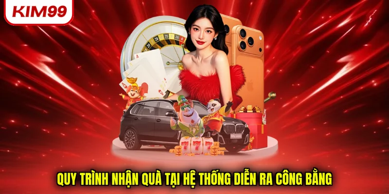 Quy trình nhận quà tại hệ thống diễn ra công bằng