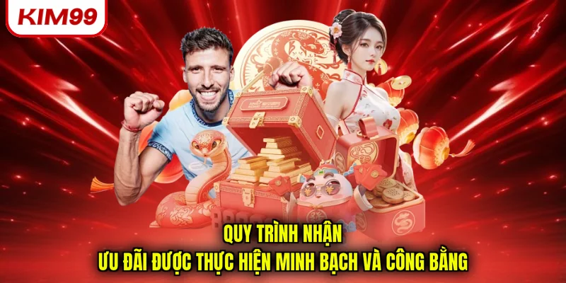 Quy trình nhận ưu đãi được thực hiện minh bạch và công bằng