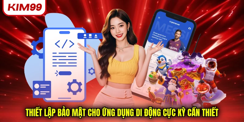 Thiết lập bảo mật cho ứng dụng di động cực kỳ cần thiết