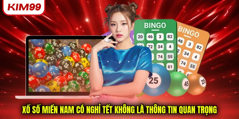 Xổ số miền nam có nghỉ tết không là thông tin quan trọng