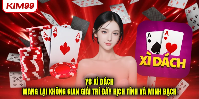 Y8 xì dách mang lại không gian giải trí đầy kịch tính và minh bạch